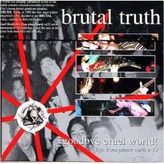 Brutal Truth : Goodbye Cruel World